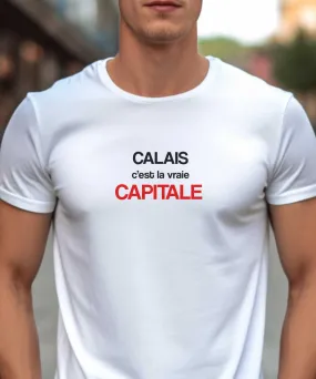 T-Shirt Calais c'est la vraie capitale
